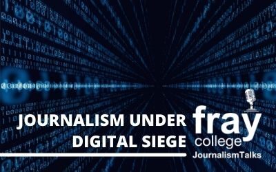 #JournalismTalks: Journalism Under Digital Siege