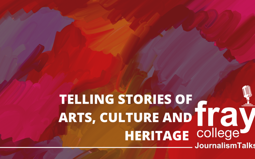 #JournalismTalks: Telling stories of Arts, Culture, and Heritage